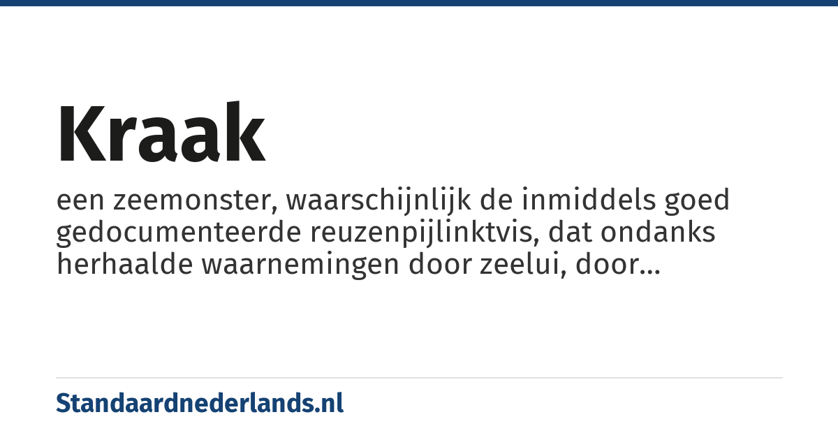 kraak: een zeemonster, waarschijnlijk de inmiddels goed gedocumenteerde reuzenpijlinktvis, dat ondanks herhaalde waarnemingen door zeelui, door wetenschap en gemeenschap als mythisch werd afgedaan