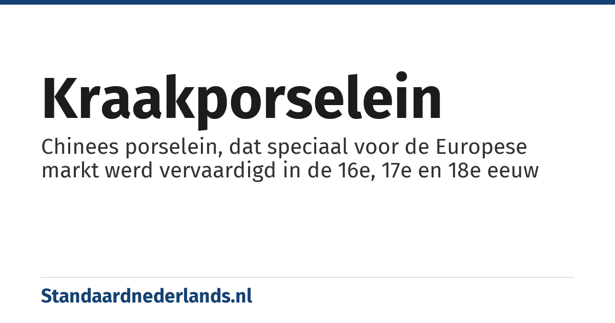 kraakporselein: Chinees porselein, dat speciaal voor de Europese markt werd vervaardigd in de 16e, 17e en 18e eeuw