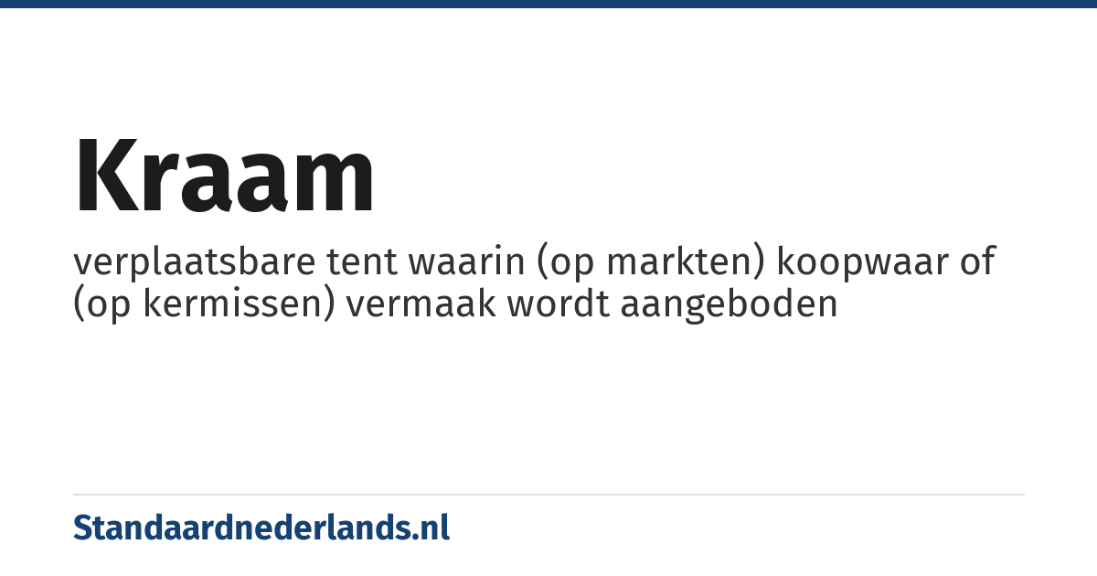 kraam: verplaatsbare tent waarin (op markten) koopwaar of (op kermissen) vermaak wordt aangeboden