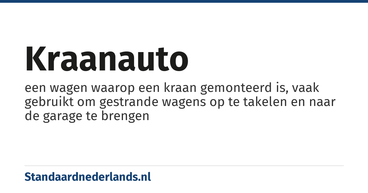 kraanauto: een wagen waarop een kraan gemonteerd is, vaak gebruikt om gestrande wagens op te takelen en naar de garage te brengen