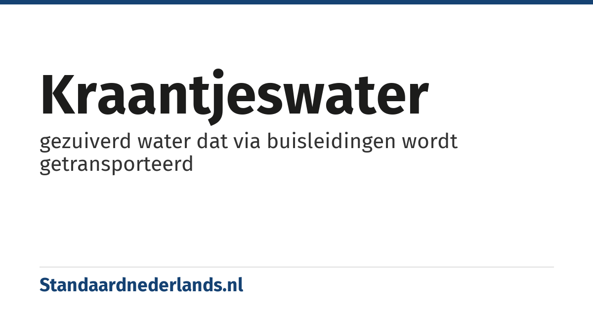 kraantjeswater: gezuiverd water dat via buisleidingen wordt getransporteerd