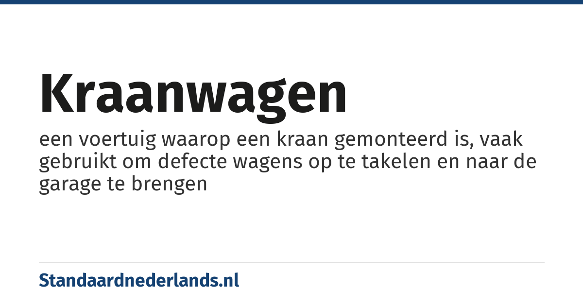 kraanwagen: een voertuig waarop een kraan gemonteerd is, vaak gebruikt om defecte wagens op te takelen en naar de garage te brengen