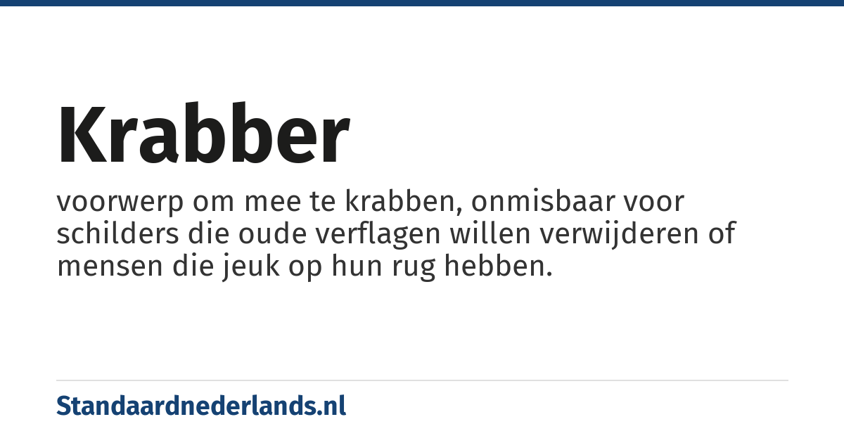 krabber: voorwerp om mee te krabben, onmisbaar voor schilders die oude verflagen willen verwijderen of mensen die jeuk op hun rug hebben.