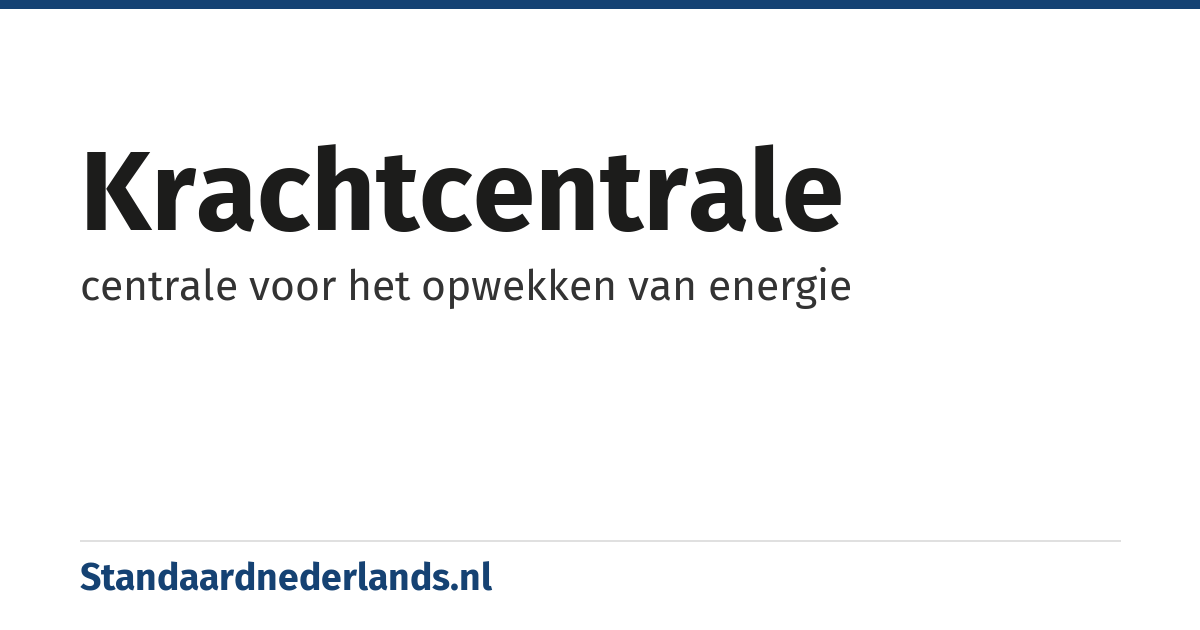 krachtcentrale: centrale voor het opwekken van energie