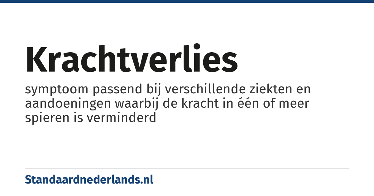 krachtverlies: symptoom passend bij verschillende ziekten en aandoeningen waarbij de kracht in één of meer spieren is verminderd