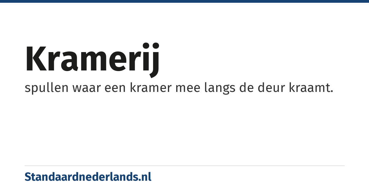 kramerij: spullen waar een kramer mee langs de deur kraamt.