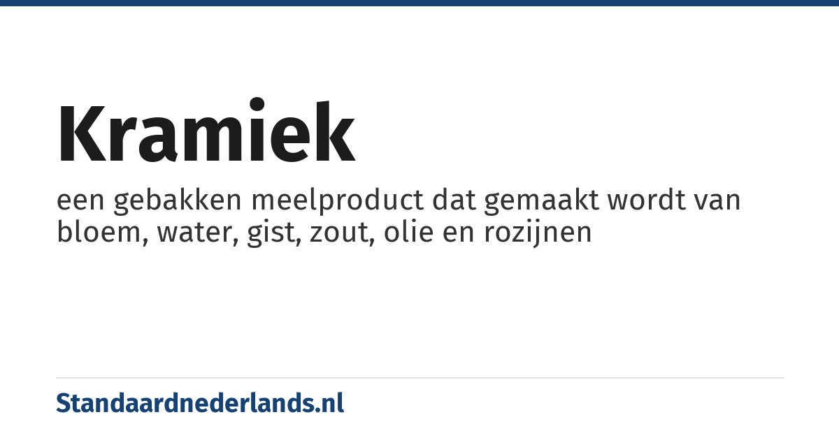 kramiek: een gebakken meelproduct dat gemaakt wordt van bloem, water, gist, zout, olie en rozijnen
