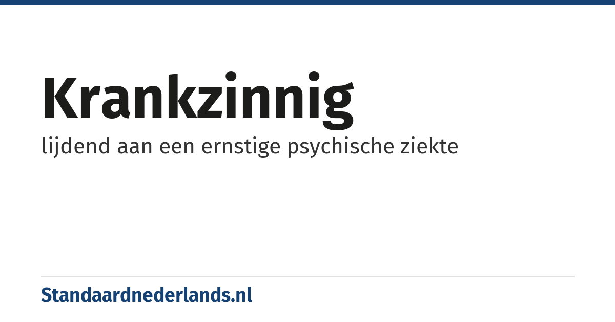 krankzinnig: lijdend aan een ernstige psychische ziekte
