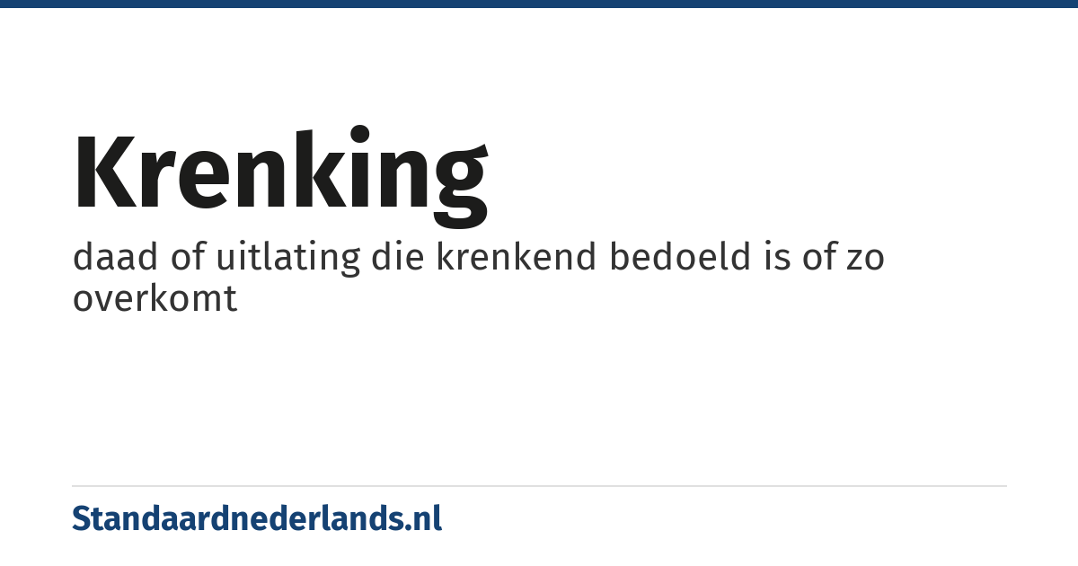 krenking: daad of uitlating die krenkend bedoeld is of zo overkomt