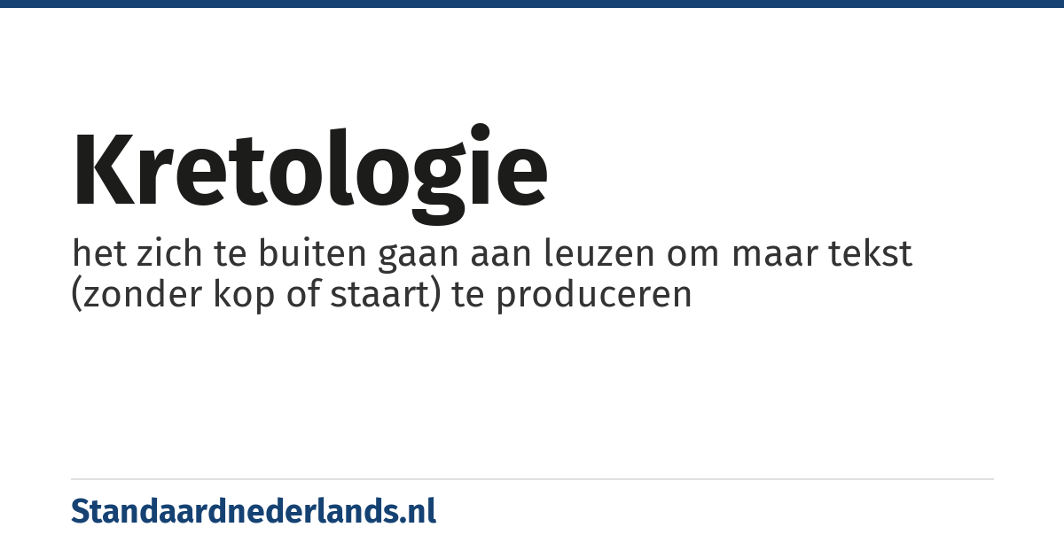 kretologie: het zich te buiten gaan aan leuzen om maar tekst (zonder kop of staart) te produceren