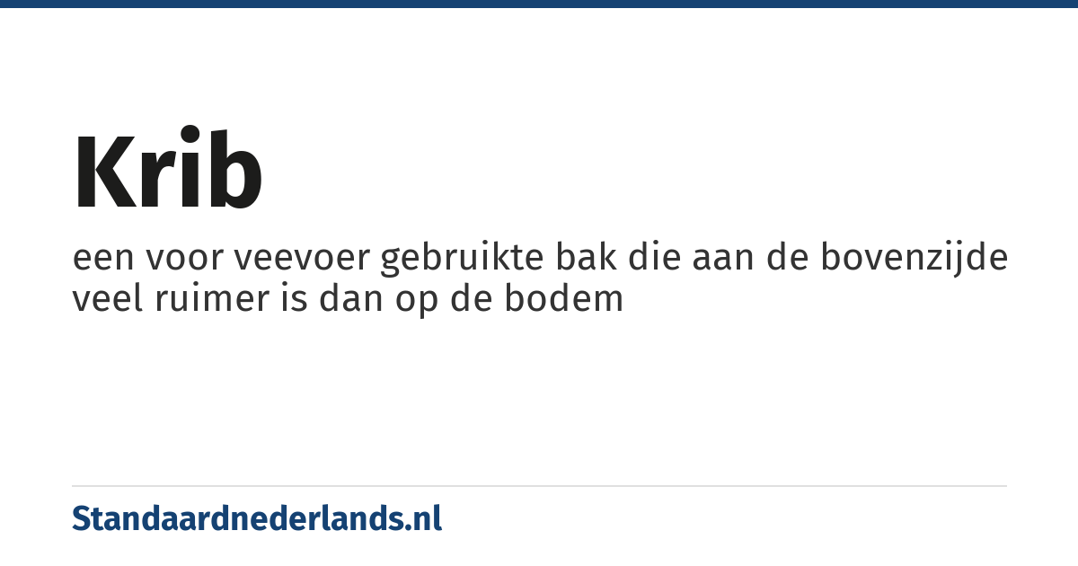 krib: een voor veevoer gebruikte bak die aan de bovenzijde veel ruimer is dan op de bodem