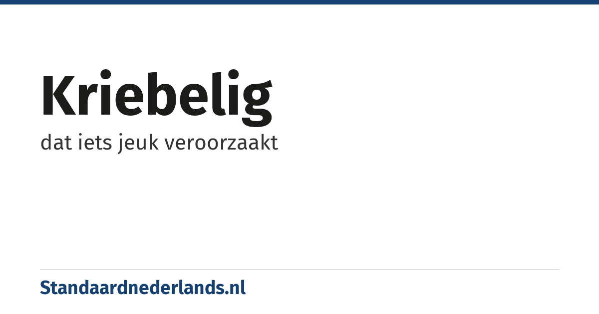 kriebelig: dat iets jeuk veroorzaakt
