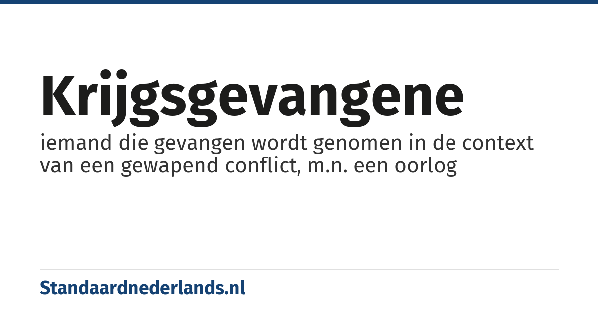 krijgsgevangene: iemand die gevangen wordt genomen in de context van een gewapend conflict, m.n. een oorlog