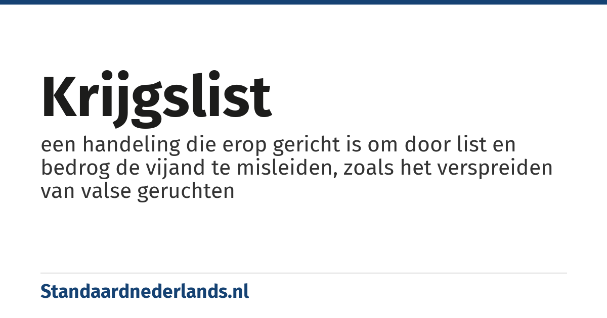 krijgslist: een handeling die erop gericht is om door list en bedrog de vijand te misleiden, zoals het verspreiden van valse geruchten