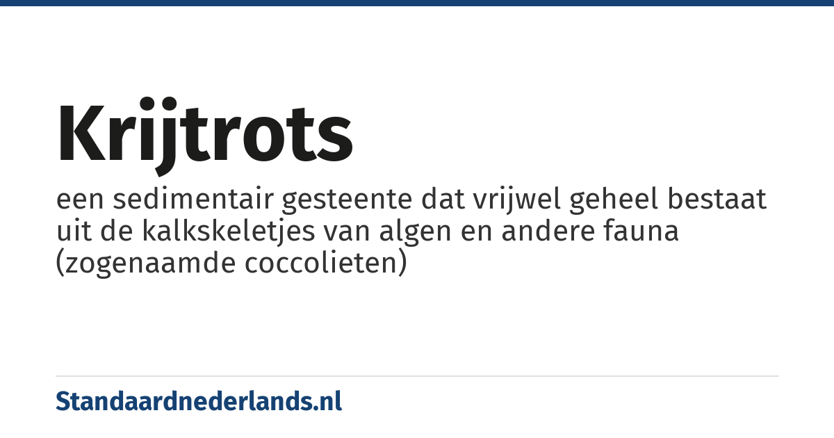 krijtrots: een sedimentair gesteente dat vrijwel geheel bestaat uit de kalkskeletjes van algen en andere fauna (zogenaamde coccolieten)