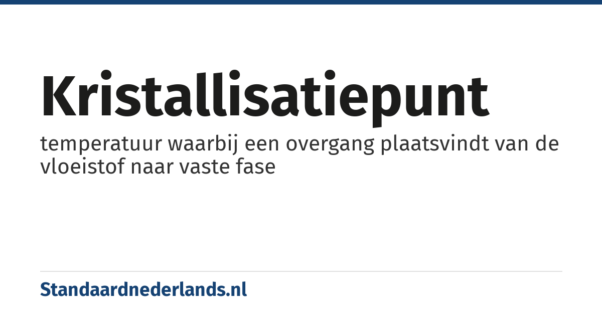 kristallisatiepunt: temperatuur waarbij een overgang plaatsvindt van de vloeistof naar vaste fase