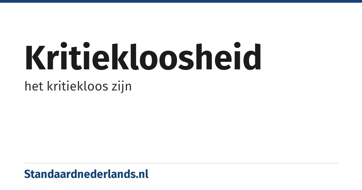 kritiekloosheid: het kritiekloos zijn