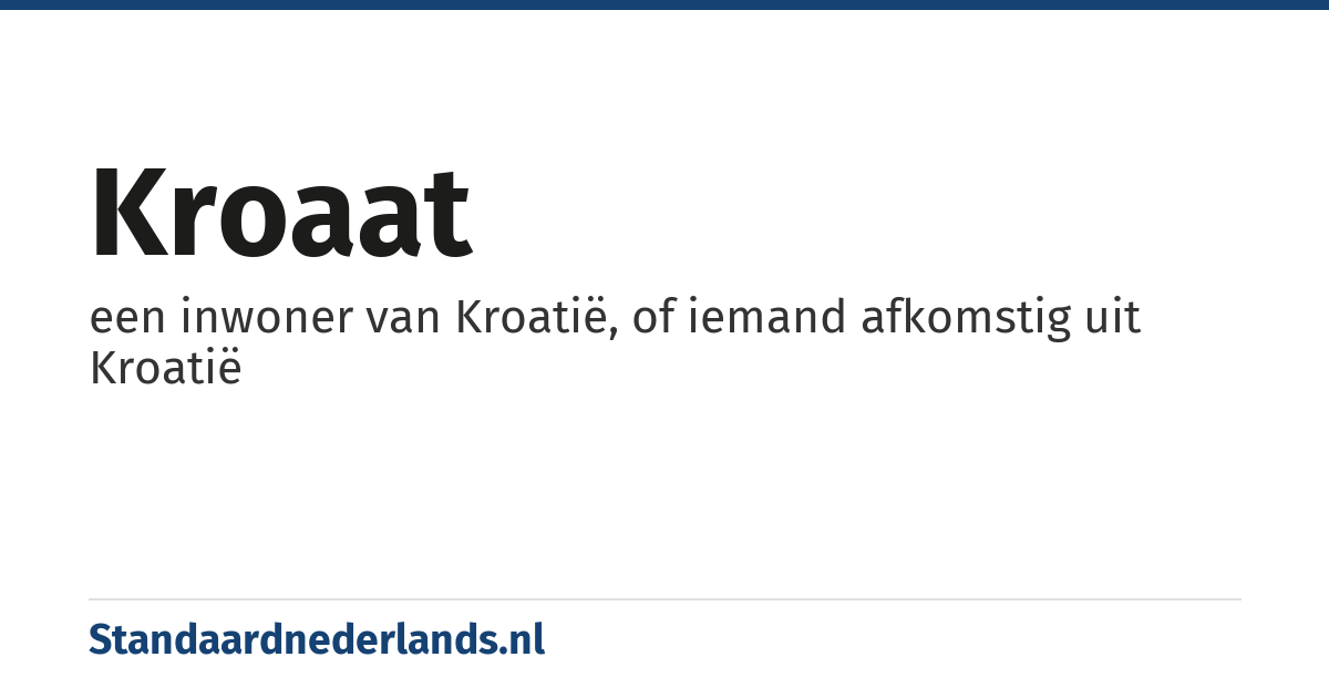 Kroaat: een inwoner van Kroatië, of iemand afkomstig uit Kroatië