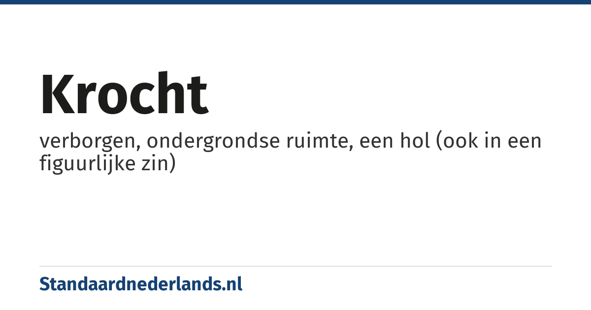 krocht: verborgen, ondergrondse ruimte, een hol (ook in een figuurlijke zin)