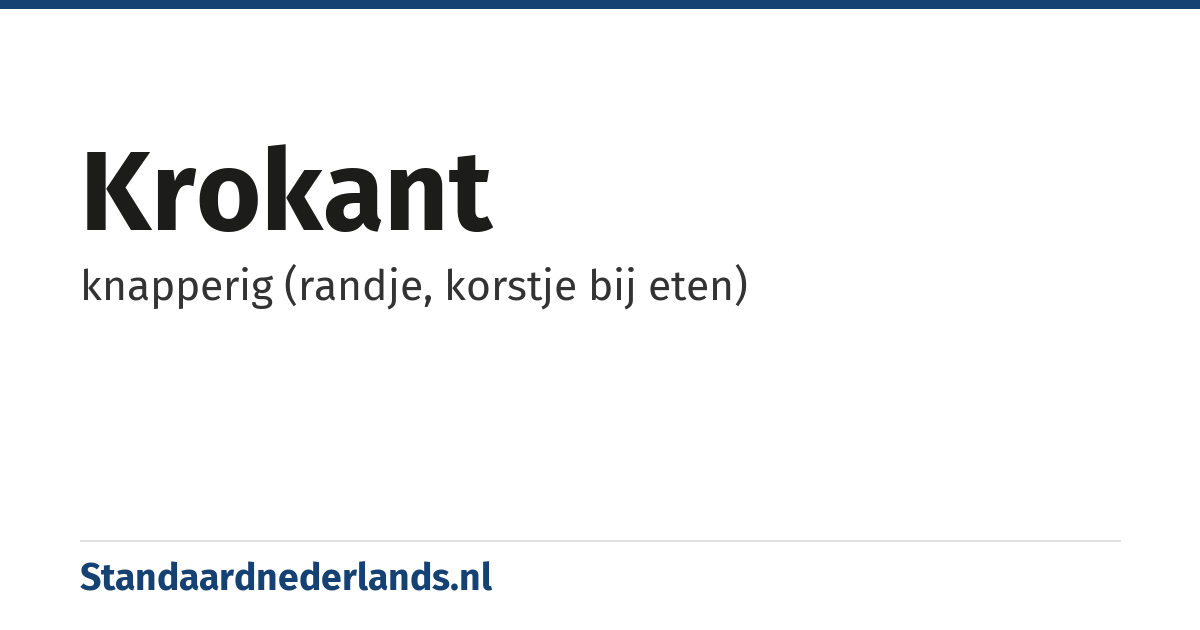 krokant: knapperig (randje, korstje bij eten)