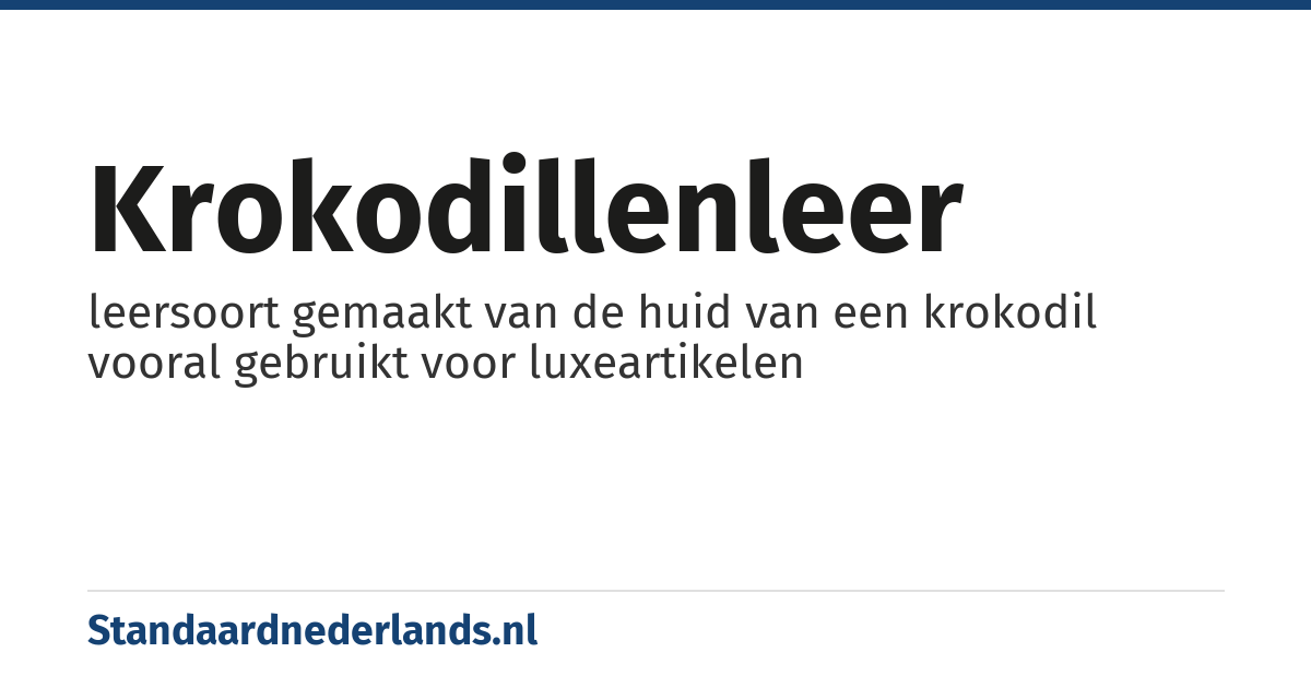krokodillenleer: leersoort gemaakt van de huid van een krokodil vooral gebruikt voor luxeartikelen