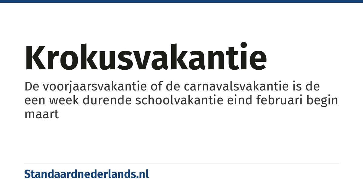 krokusvakantie: De voorjaarsvakantie of de carnavalsvakantie is de een week durende schoolvakantie eind februari begin maart