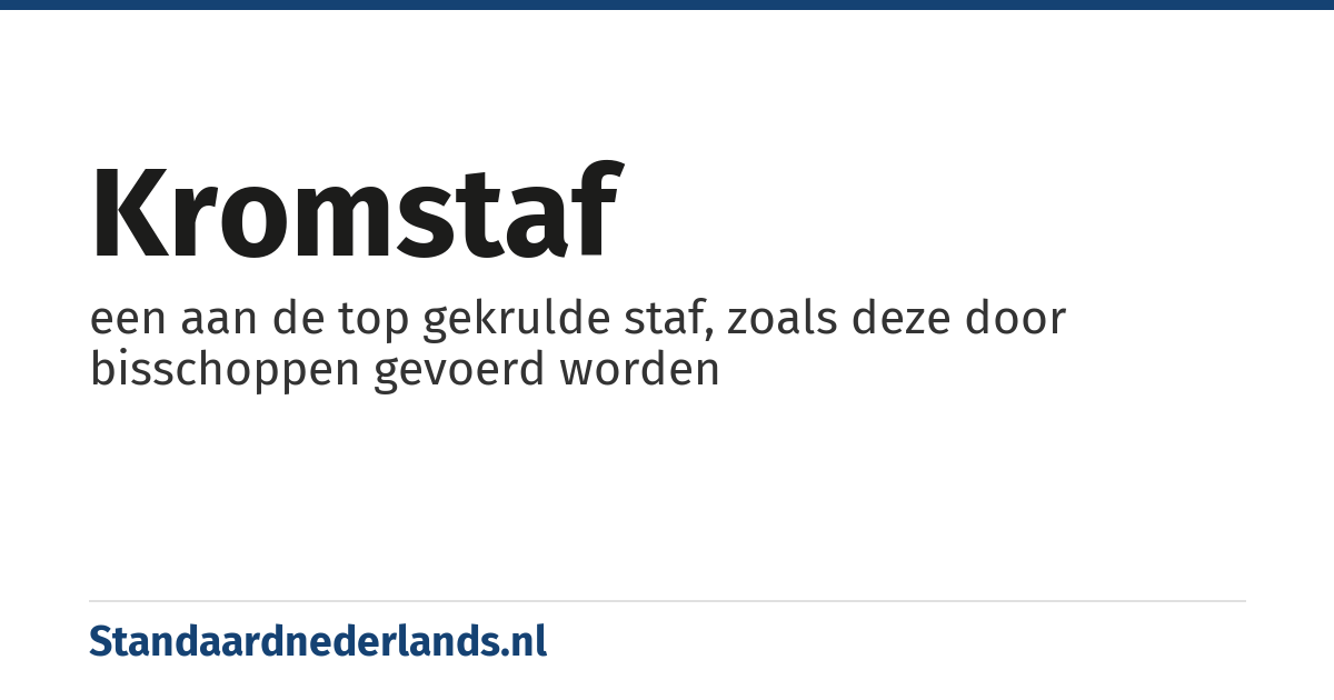 kromstaf: een aan de top gekrulde staf, zoals deze door bisschoppen gevoerd worden