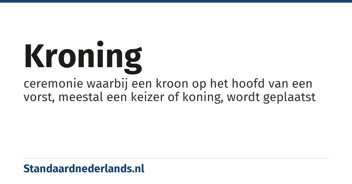 kroning: ceremonie waarbij een kroon op het hoofd van een vorst, meestal een keizer of koning, wordt geplaatst