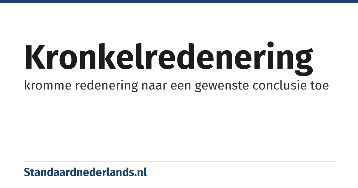kronkelredenering: kromme redenering naar een gewenste conclusie toe