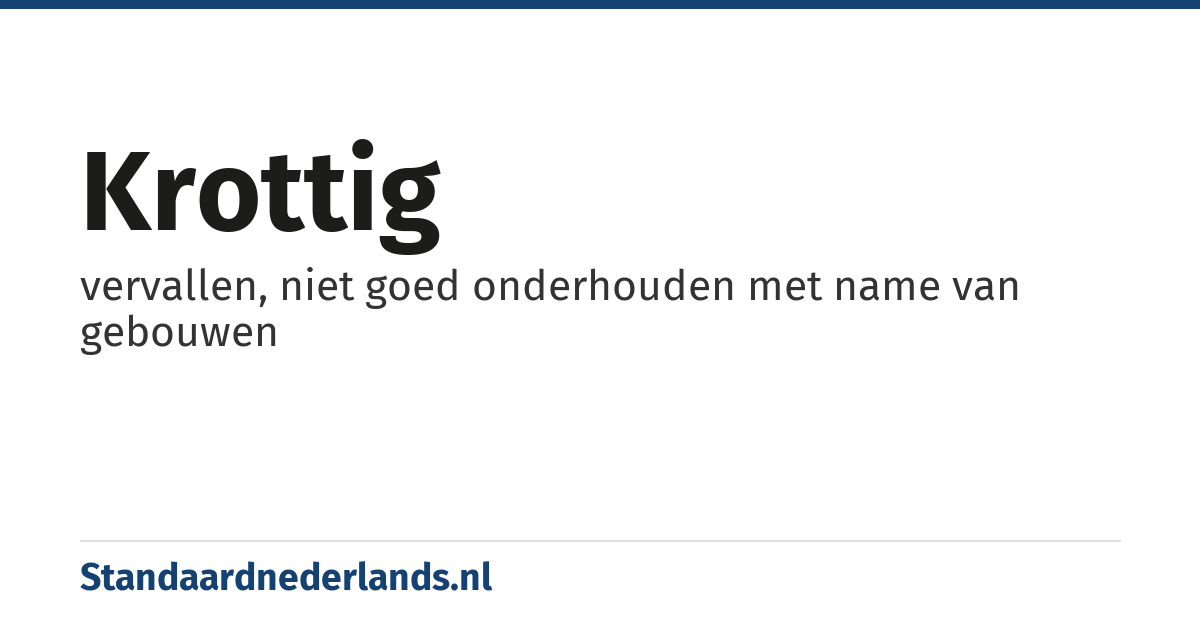 krottig: vervallen, niet goed onderhouden met name van gebouwen