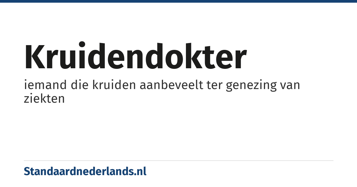 kruidendokter: iemand die kruiden aanbeveelt ter genezing van ziekten