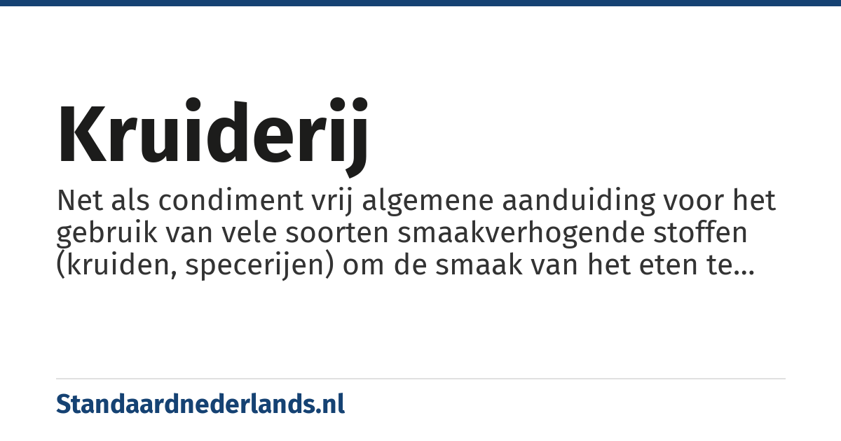 kruiderij: Net als condiment vrij algemene aanduiding voor het gebruik van vele soorten smaakverhogende stoffen (kruiden, specerijen) om de smaak van het eten te veranderen