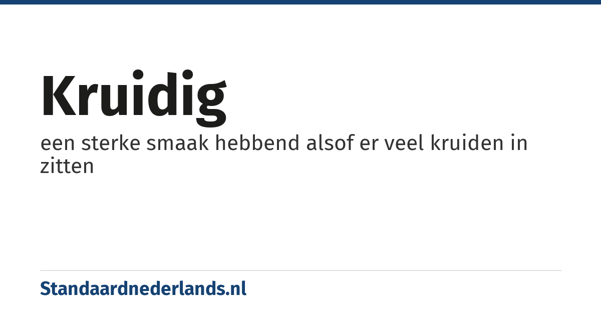 kruidig: een sterke smaak hebbend alsof er veel kruiden in zitten