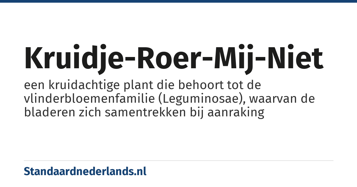 kruidje-roer-mij-niet: een kruidachtige plant die behoort tot de vlinderbloemenfamilie (Leguminosae), waarvan de bladeren zich samentrekken bij aanraking