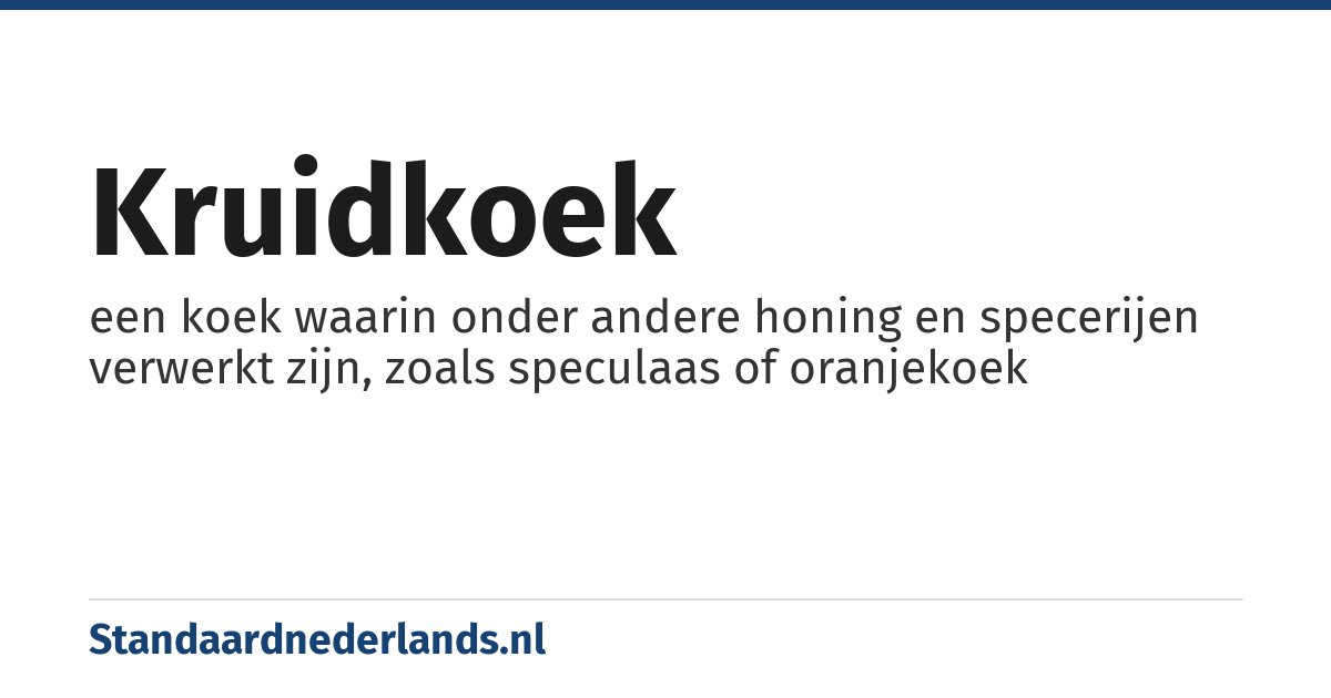 kruidkoek: een koek waarin onder andere honing en specerijen verwerkt zijn, zoals speculaas of oranjekoek