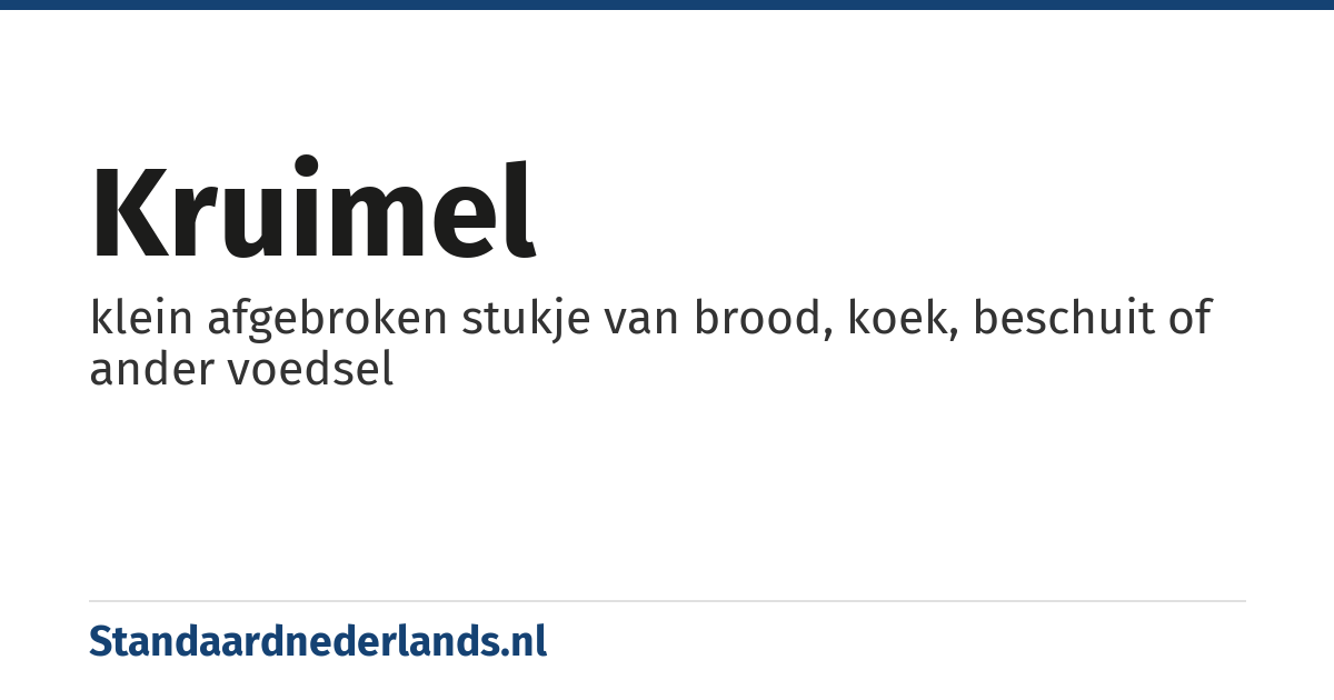 kruimel: klein afgebroken stukje van brood, koek, beschuit of ander voedsel