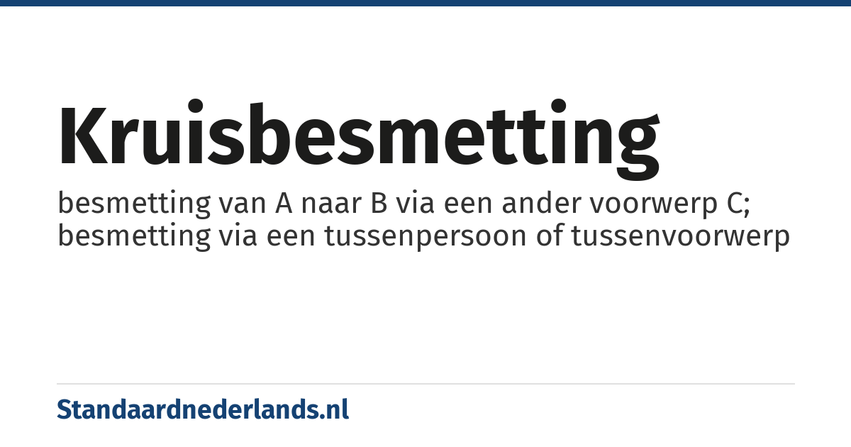 kruisbesmetting: besmetting van A naar B via een ander voorwerp C; besmetting via een tussenpersoon of tussenvoorwerp