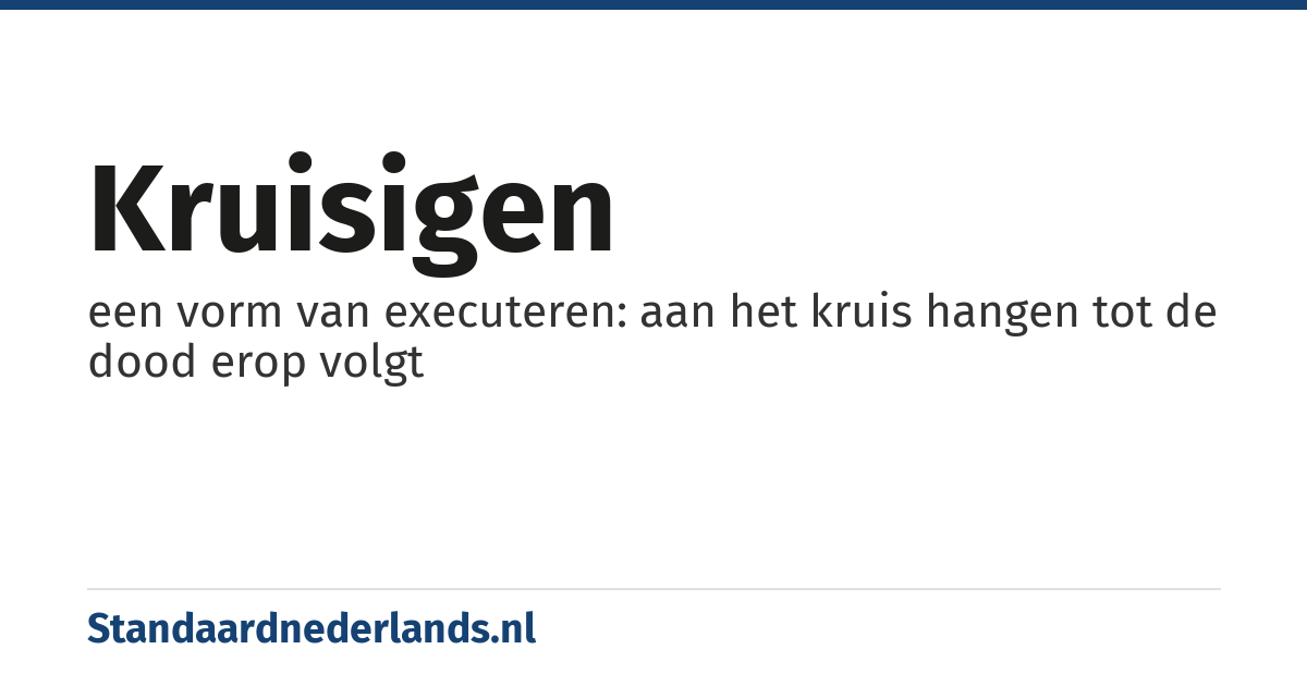 kruisigen: een vorm van executeren: aan het kruis hangen tot de dood erop volgt