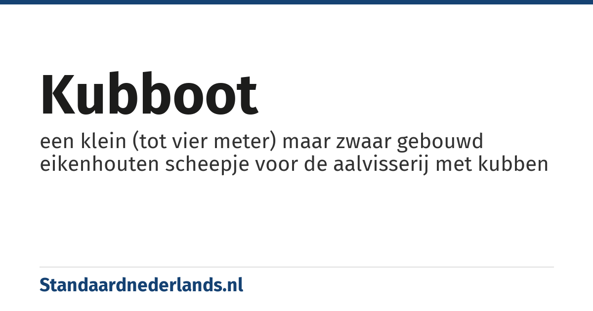 kubboot: een klein (tot vier meter) maar zwaar gebouwd eikenhouten scheepje voor de aalvisserij met kubben