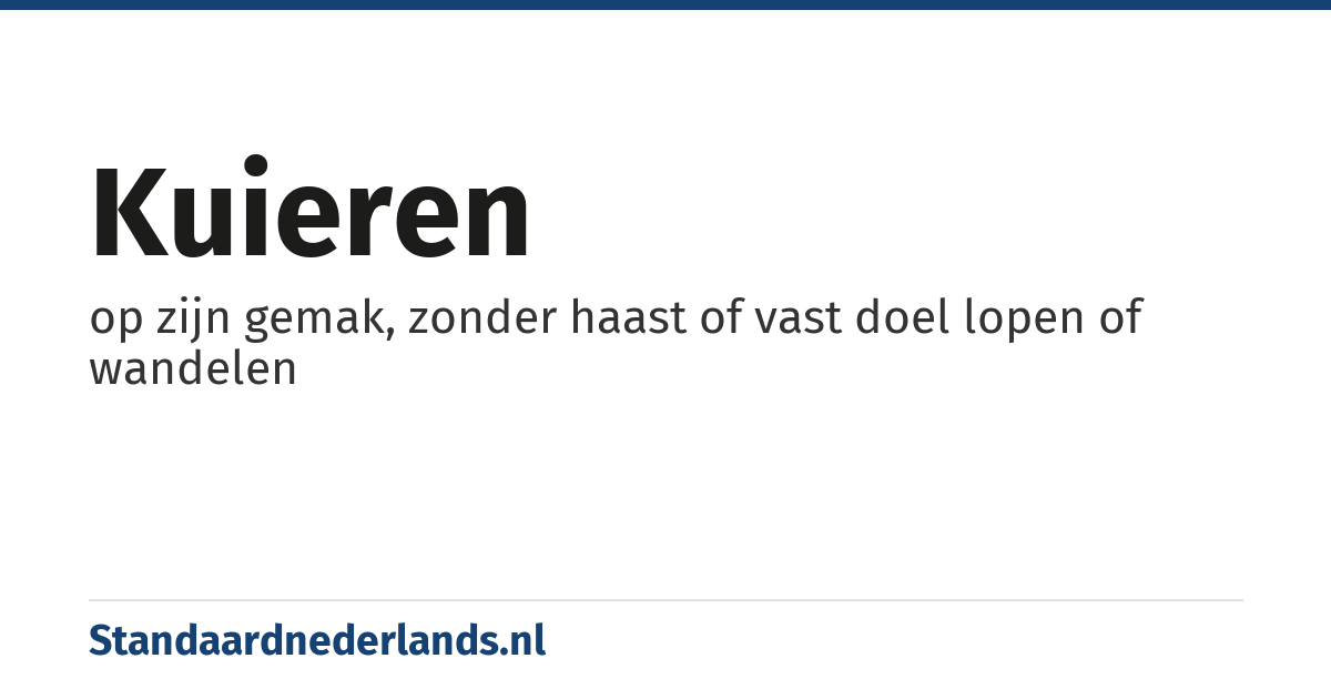 kuieren: op zijn gemak, zonder haast of vast doel lopen of wandelen