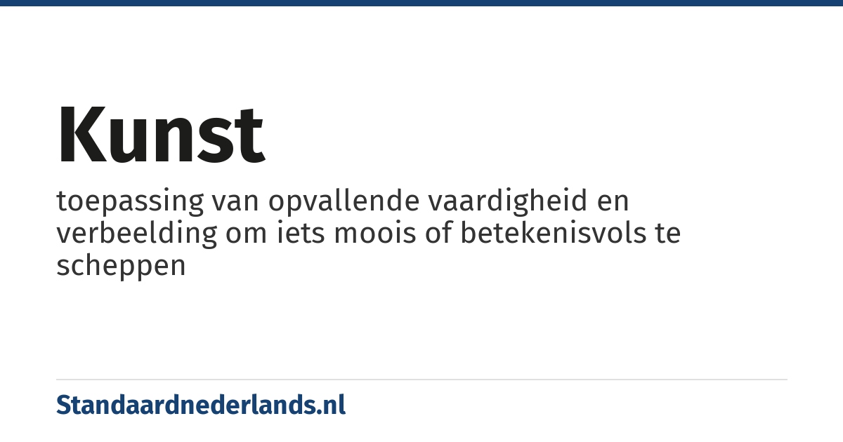 kunst: toepassing van opvallende vaardigheid en verbeelding om iets moois of betekenisvols te scheppen