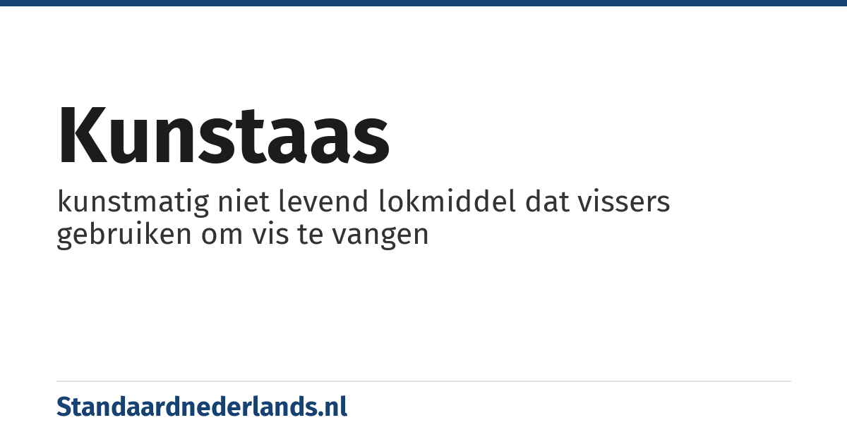 kunstaas: kunstmatig niet levend lokmiddel dat vissers gebruiken om vis te vangen