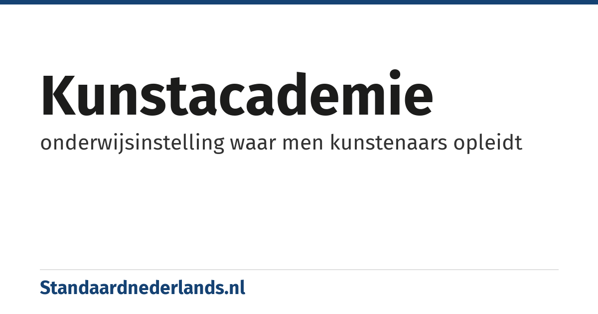 kunstacademie: onderwijsinstelling waar men kunstenaars opleidt