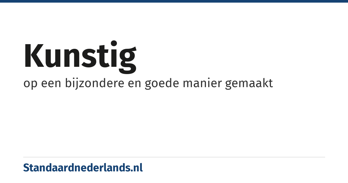 kunstig: op een bijzondere en goede manier gemaakt