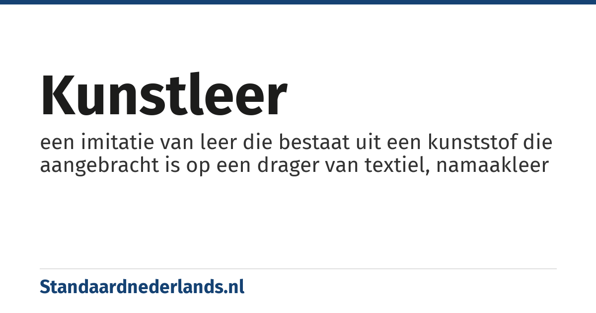 kunstleer: een imitatie van leer die bestaat uit een kunststof die aangebracht is op een drager van textiel, namaakleer