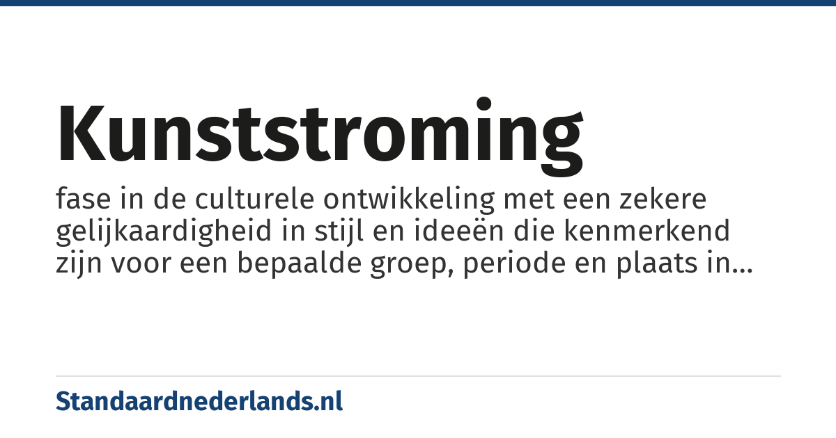 kunststroming: fase in de culturele ontwikkeling met een zekere gelijkaardigheid in stijl en ideeën die kenmerkend zijn voor een bepaalde groep, periode en plaats in de kunstgeschiedenis