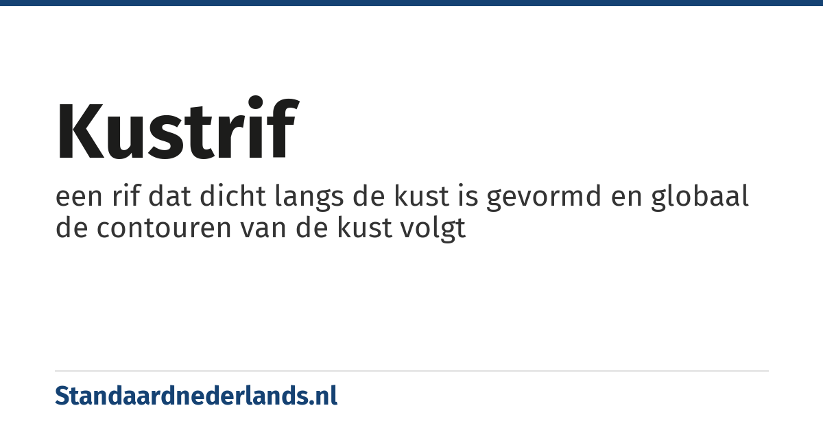 kustrif: een rif dat dicht langs de kust is gevormd en globaal de contouren van de kust volgt