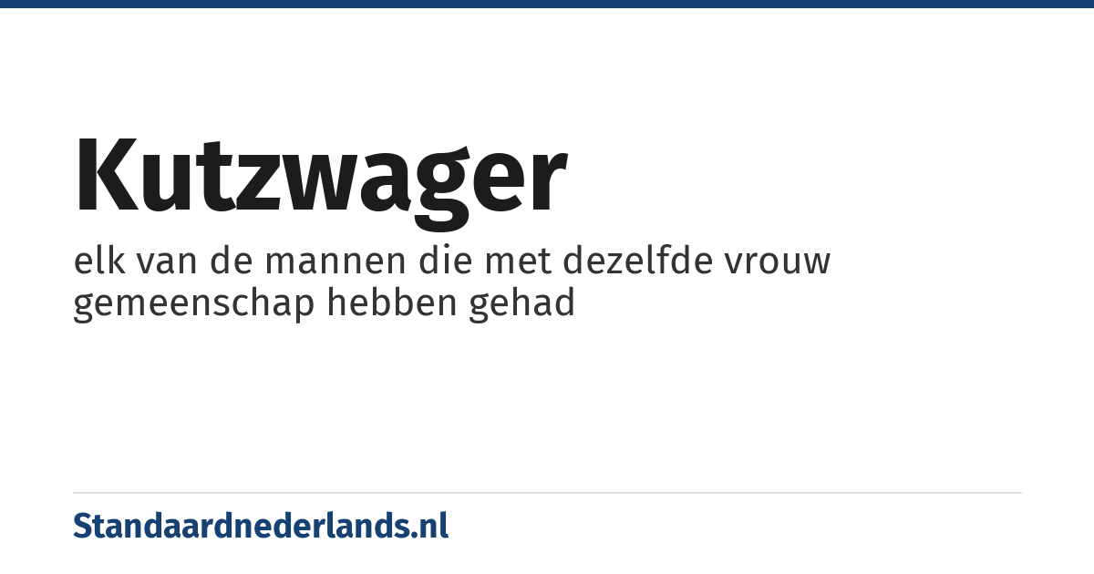 kutzwager: elk van de mannen die met dezelfde vrouw gemeenschap hebben gehad
