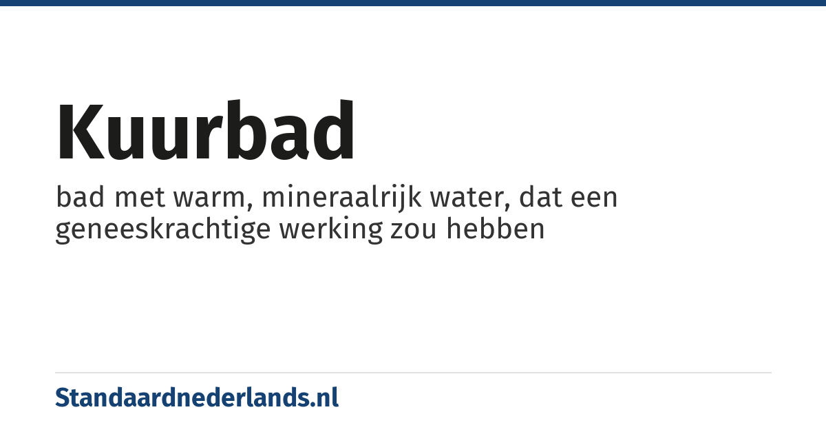 kuurbad: bad met warm, mineraalrijk water, dat een geneeskrachtige werking zou hebben
