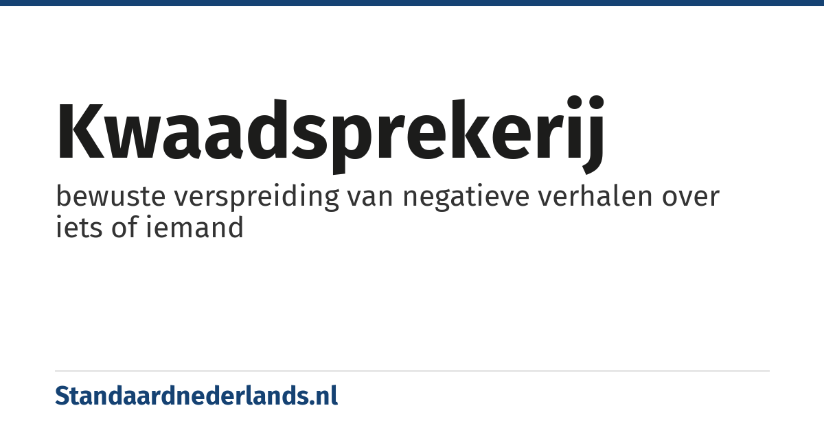 kwaadsprekerij: bewuste verspreiding van negatieve verhalen over iets of iemand